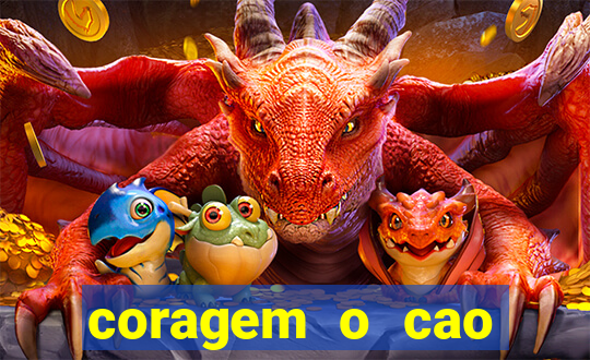 coragem o cao covarde assistir